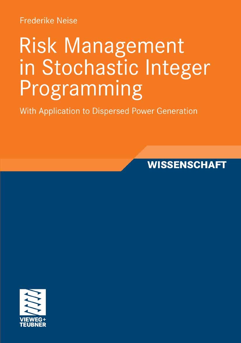 Titlebook: Risk Management in Stochastic Integer Programming; With Application to Frederike Neise Book 2008 Vieweg+Teubner Verlag | Springer Fachmedi Titlebook: Risk Management in Stochastic Integer Programming; With Application to Frederike Neise Book 2008 Vieweg+Teubner Verlag | Springer Fachmedi