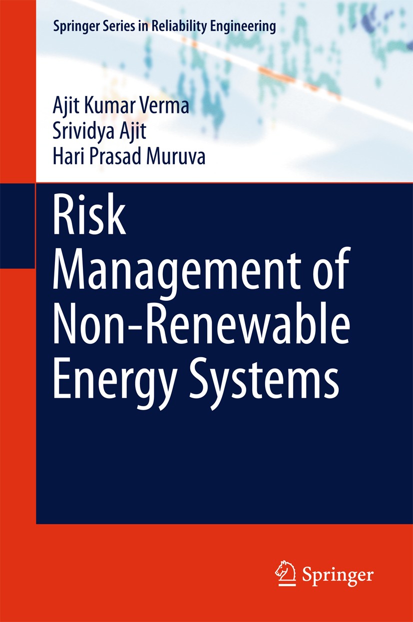 Titlebook: Risk Management of Non-Renewable Energy Systems; Ajit Kumar Verma,Srividya Ajit,Hari Prasad Muruva Book 2015 Springer International Publis Titlebook: Risk Management of Non-Renewable Energy Systems; Ajit Kumar Verma,Srividya Ajit,Hari Prasad Muruva Book 2015 Springer International Publis