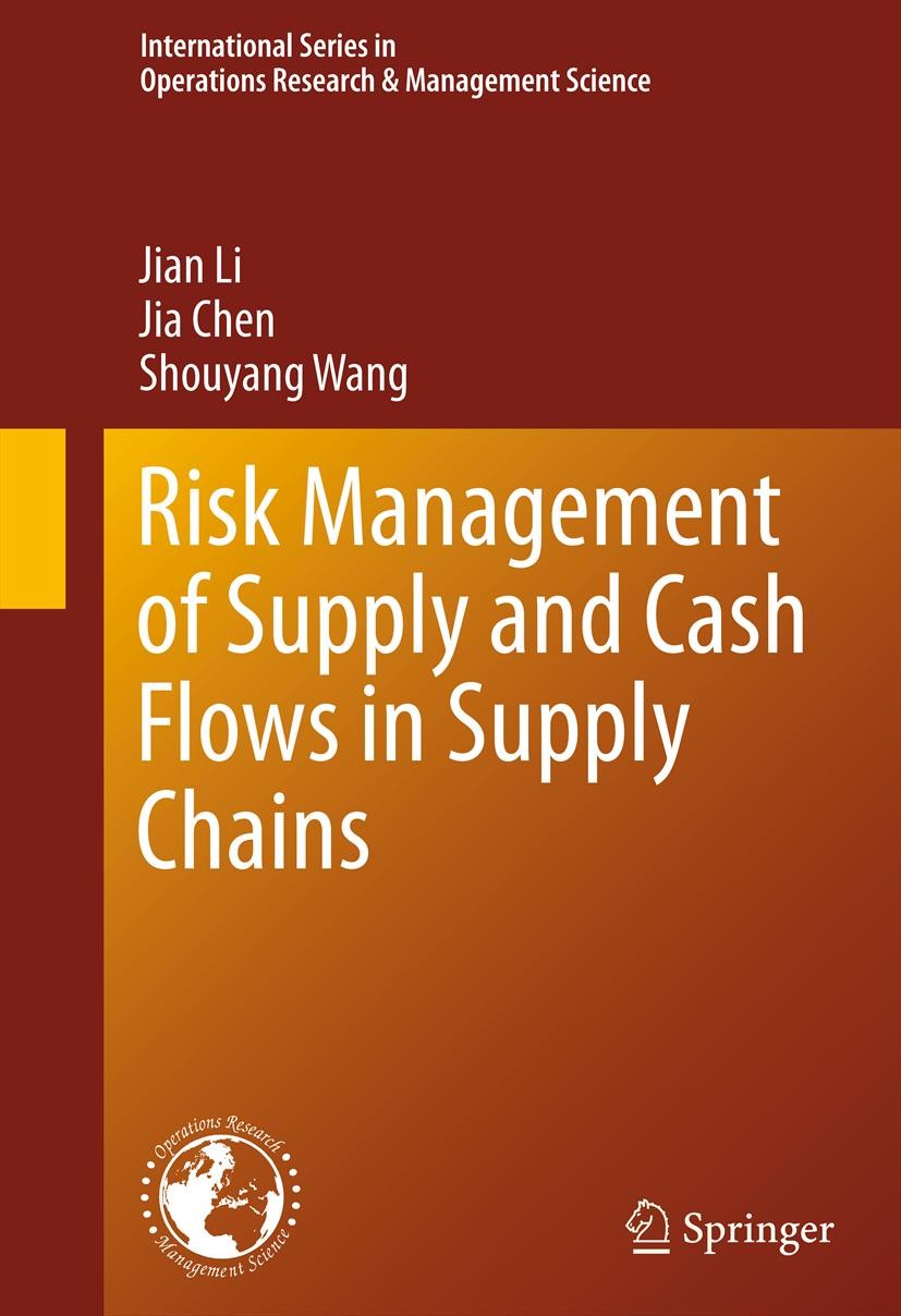 Titlebook: Risk Management of Supply and Cash Flows in Supply Chains; Jian Li,Jia Chen,Shouyang Wang Book 2011 Springer Science+Business Media, LLC 2 Titlebook: Risk Management of Supply and Cash Flows in Supply Chains; Jian Li,Jia Chen,Shouyang Wang Book 2011 Springer Science+Business Media, LLC 2
