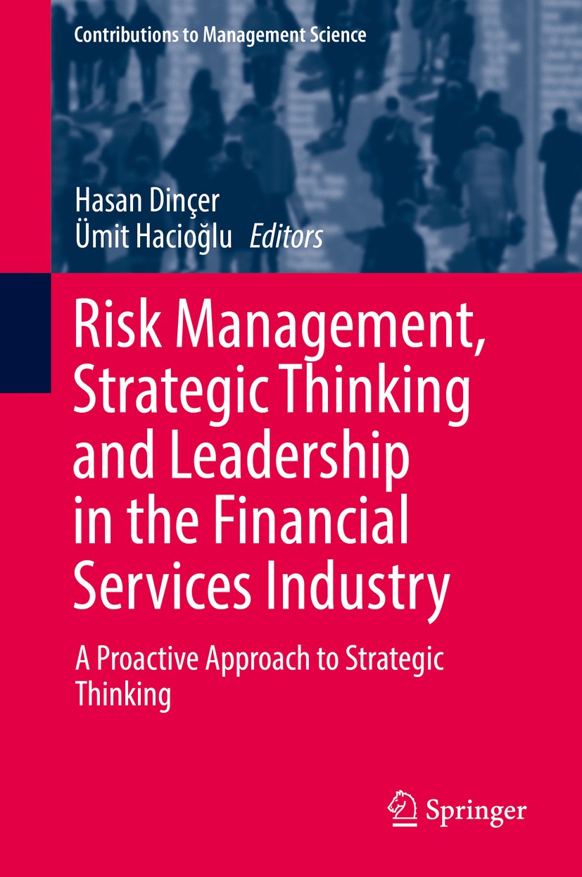Titlebook: Risk Management, Strategic Thinking and Leadership in the Financial Services Industry; A Proactive Approach Hasan Dinçer,Ümit Hacioğlu Book Titlebook: Risk Management, Strategic Thinking and Leadership in the Financial Services Industry; A Proactive Approach Hasan Dinçer,Ümit Hacioğlu Book