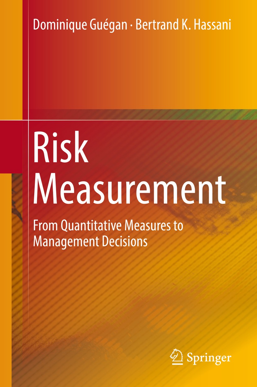 Titlebook: Risk Measurement; From Quantitative Me Dominique Guégan,Bertrand K. Hassani Textbook 2019 Springer Nature Switzerland AG 2019 Risk Manageme Titlebook: Risk Measurement; From Quantitative Me Dominique Guégan,Bertrand K. Hassani Textbook 2019 Springer Nature Switzerland AG 2019 Risk Manageme