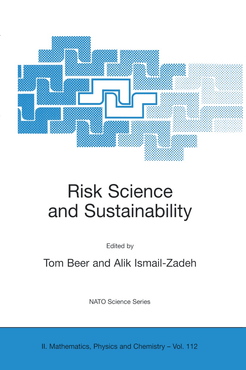 Titlebook: Risk Science and Sustainability; Science for Reductio Tom Beer,Alik Ismail-Zadeh Book 2003 Springer Science+Business Media Dordrecht 2003 d Titlebook: Risk Science and Sustainability; Science for Reductio Tom Beer,Alik Ismail-Zadeh Book 2003 Springer Science+Business Media Dordrecht 2003 d