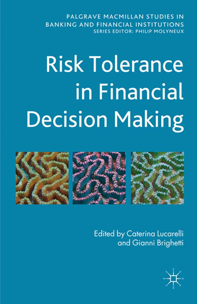 Titlebook: Risk Tolerance in Financial Decision Making; Caterina Lucarelli (Associate Professor),Gianni Br Book 2011 Palgrave Macmillan, a division o Titlebook: Risk Tolerance in Financial Decision Making; Caterina Lucarelli (Associate Professor),Gianni Br Book 2011 Palgrave Macmillan, a division o