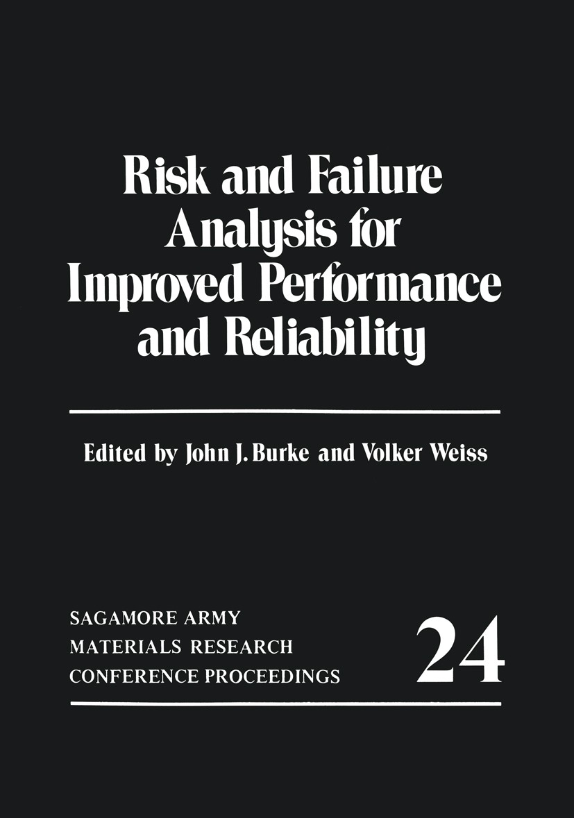 Titlebook: Risk and Failure Analysis for Improved Performance and Reliability; John J. Burke (Chairman),Volker Weiss (Program Dir Book 1980 Plenum Pr Titlebook: Risk and Failure Analysis for Improved Performance and Reliability; John J. Burke (Chairman),Volker Weiss (Program Dir Book 1980 Plenum Pr
