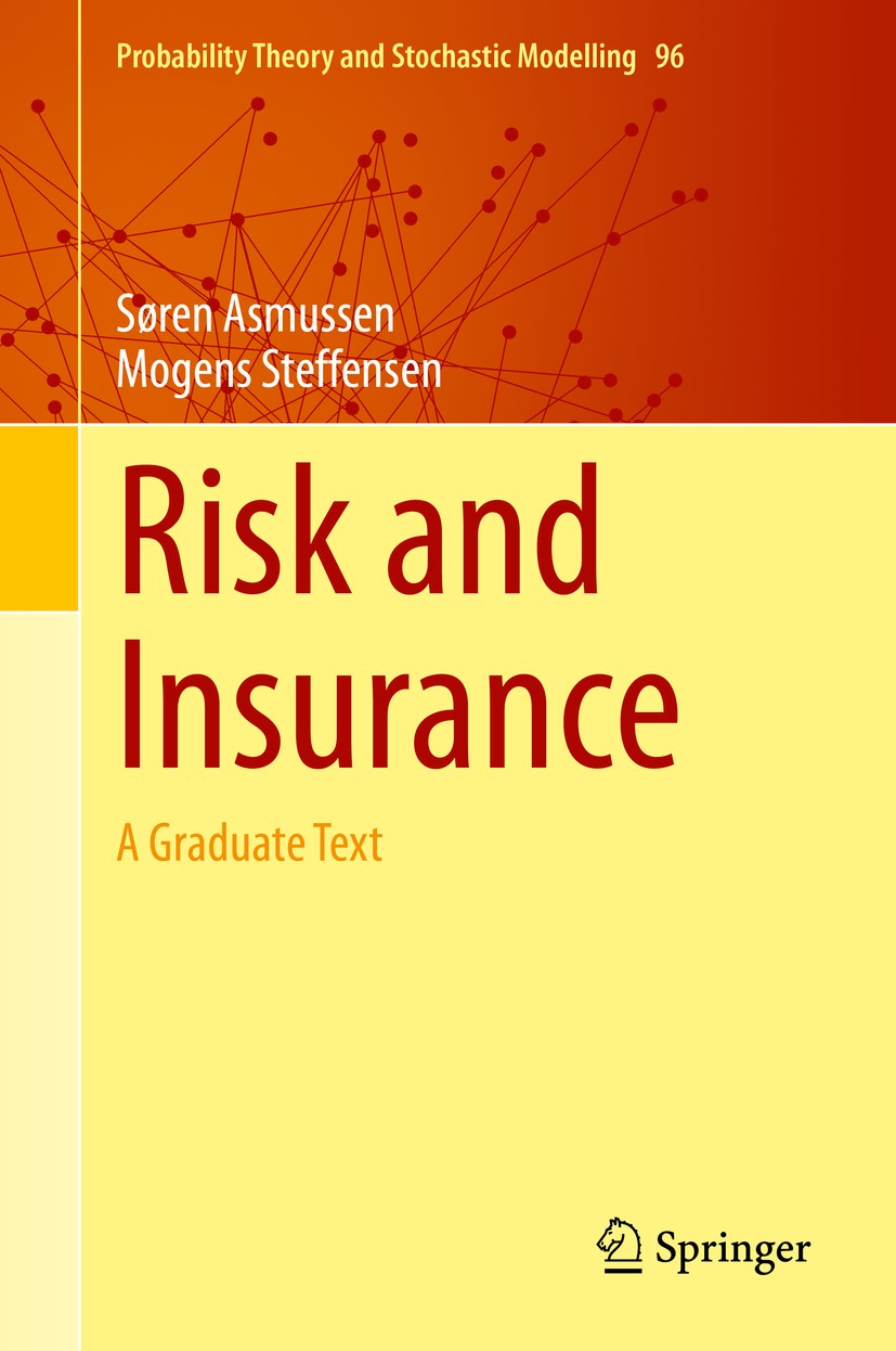 Titlebook: Risk and Insurance; A Graduate Text Søren Asmussen,Mogens Steffensen Textbook 2020 Springer Nature Switzerland AG 2020 non-life insurance.l Titlebook: Risk and Insurance; A Graduate Text Søren Asmussen,Mogens Steffensen Textbook 2020 Springer Nature Switzerland AG 2020 non-life insurance.l