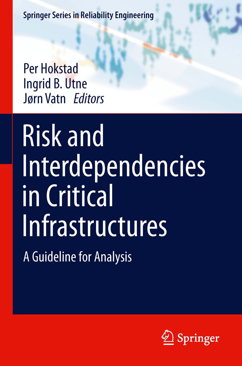 Titlebook: Risk and Interdependencies in Critical Infrastructures; A Guideline for Anal Per Hokstad,Ingrid B. Utne,Jørn Vatn Book 2012 Springer-Verlag Titlebook: Risk and Interdependencies in Critical Infrastructures; A Guideline for Anal Per Hokstad,Ingrid B. Utne,Jørn Vatn Book 2012 Springer-Verlag