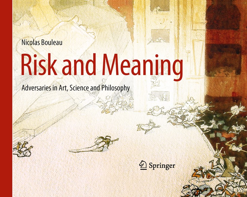 Titlebook: Risk and Meaning; Adversaries in Art, Nicolas Bouleau Book 2011 Springer-Verlag Berlin Heidelberg 2011 Chance and Risk.History of Science. Titlebook: Risk and Meaning; Adversaries in Art, Nicolas Bouleau Book 2011 Springer-Verlag Berlin Heidelberg 2011 Chance and Risk.History of Science.