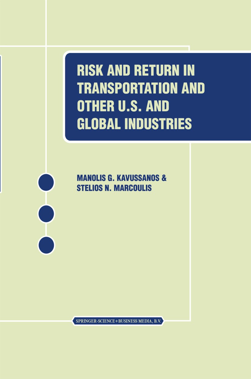Titlebook: Risk and Return in Transportation and Other US and Global Industries; Manolis G. Kavussanos,Stelios N. Marcoulis Book 2001 Springer Scienc Titlebook: Risk and Return in Transportation and Other US and Global Industries; Manolis G. Kavussanos,Stelios N. Marcoulis Book 2001 Springer Scienc