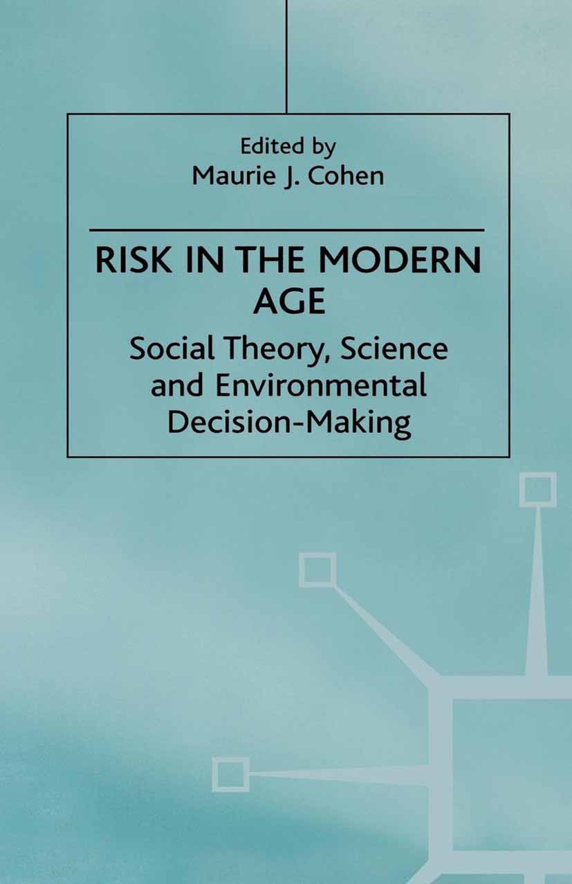 Titlebook: Risk in the Modern Age; Social Theory, Scien Maurie J. Cohen Book 2000 Palgrave Macmillan, a division of Macmillan Publishers Limited 2000 Titlebook: Risk in the Modern Age; Social Theory, Scien Maurie J. Cohen Book 2000 Palgrave Macmillan, a division of Macmillan Publishers Limited 2000