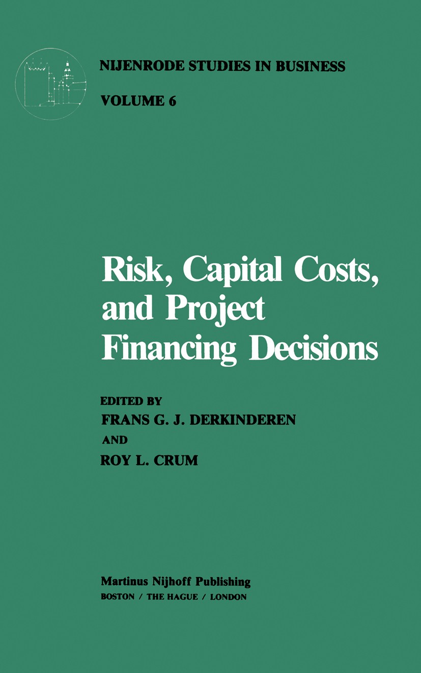 Titlebook: Risk, Capital Costs, and Project Financing Decisions; Frans G. J. Derkinderen,Roy L. Crum Book 1981 Martinus Nijhoff Publishing 1981 Inves Titlebook: Risk, Capital Costs, and Project Financing Decisions; Frans G. J. Derkinderen,Roy L. Crum Book 1981 Martinus Nijhoff Publishing 1981 Inves