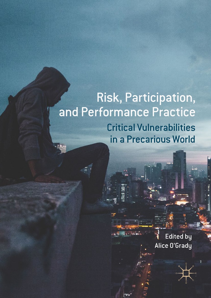 Titlebook: Risk, Participation, and Performance Practice; Critical Vulnerabili Alice O‘Grady Book 2017 The Editor(s) (if applicable) and The Author(s) Titlebook: Risk, Participation, and Performance Practice; Critical Vulnerabili Alice O‘Grady Book 2017 The Editor(s) (if applicable) and The Author(s)