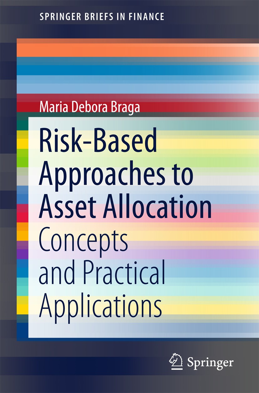 Titlebook: Risk-Based Approaches to Asset Allocation; Concepts and Practic Maria Debora Braga Book 2016 The Author(s) 2016 Asset Allocation.Minimum-va Titlebook: Risk-Based Approaches to Asset Allocation; Concepts and Practic Maria Debora Braga Book 2016 The Author(s) 2016 Asset Allocation.Minimum-va