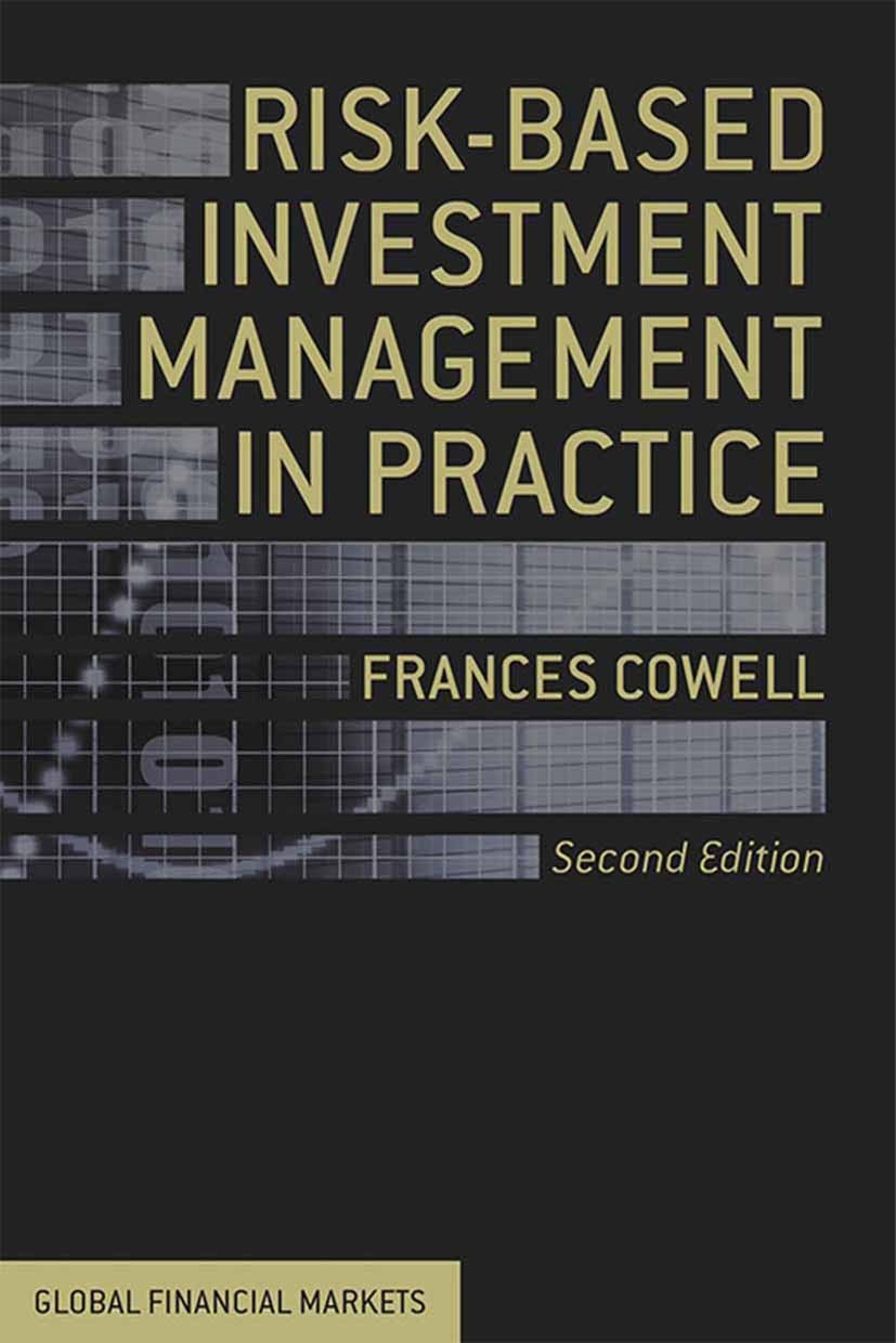 Titlebook: Risk-Based Investment Management in Practice; Frances Cowell Book 2013 Palgrave Macmillan, a division of Macmillan Publishers Limited 2013 Titlebook: Risk-Based Investment Management in Practice; Frances Cowell Book 2013 Palgrave Macmillan, a division of Macmillan Publishers Limited 2013
