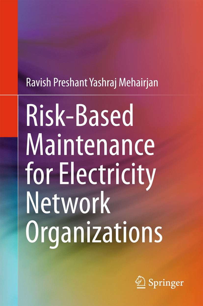 Titlebook: Risk-Based Maintenance for Electricity Network Organizations; Ravish Preshant Yashraj Mehairjan Book 2017 Springer International Publishin Titlebook: Risk-Based Maintenance for Electricity Network Organizations; Ravish Preshant Yashraj Mehairjan Book 2017 Springer International Publishin