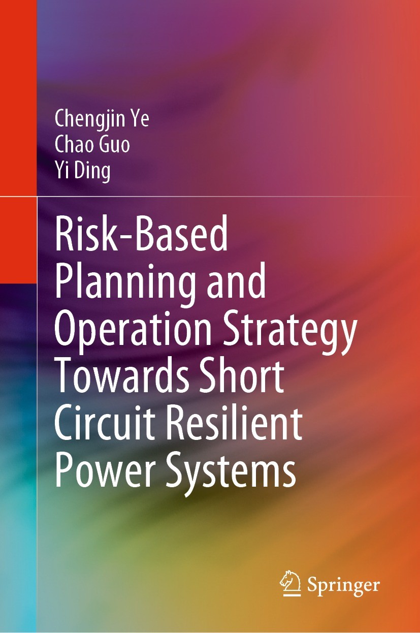 Titlebook: Risk-Based Planning and Operation Strategy Towards Short Circuit Resilient Power Systems; Chengjin Ye,Chao Guo,Yi Ding Book 2023 The Edito Titlebook: Risk-Based Planning and Operation Strategy Towards Short Circuit Resilient Power Systems; Chengjin Ye,Chao Guo,Yi Ding Book 2023 The Edito