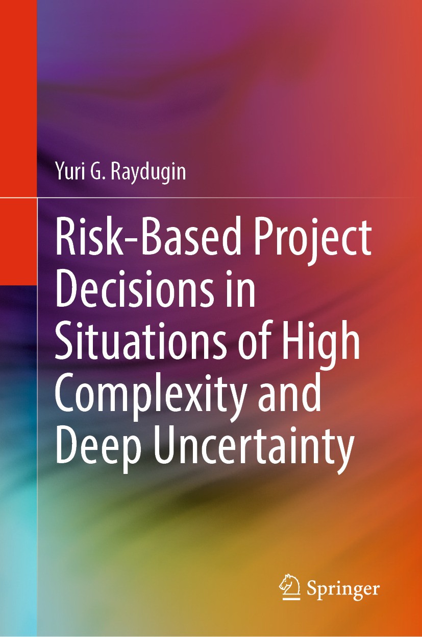 Titlebook: Risk-Based Project Decisions in Situations of High Complexity and Deep Uncertainty; Yuri G. Raydugin Book 2024 The Editor(s) (if applicabl Titlebook: Risk-Based Project Decisions in Situations of High Complexity and Deep Uncertainty; Yuri G. Raydugin Book 2024 The Editor(s) (if applicabl