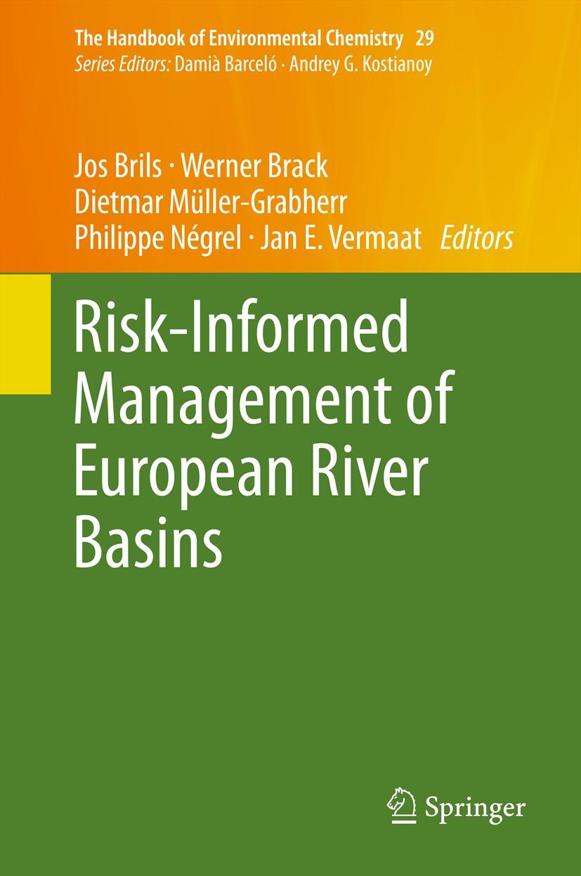 Titlebook: Risk-Informed Management of European River Basins; Jos Brils,Werner Brack,Jan E. Vermaat Book 2014 Springer-Verlag Berlin Heidelberg 2014 Titlebook: Risk-Informed Management of European River Basins; Jos Brils,Werner Brack,Jan E. Vermaat Book 2014 Springer-Verlag Berlin Heidelberg 2014