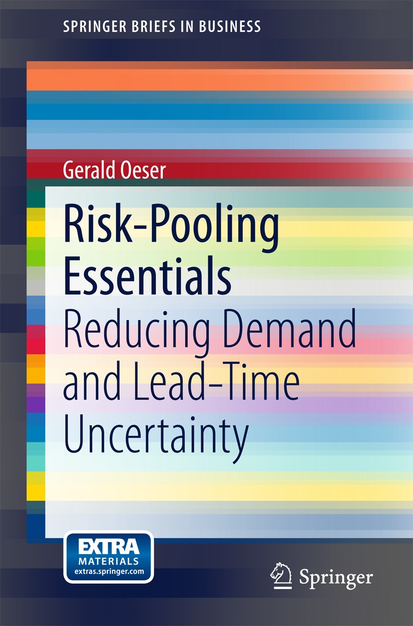 Titlebook: Risk-Pooling Essentials; Reducing Demand and Gerald Oeser Book 2015 The Author(s) 2015 Demand uncertainty.Inventory pooling.Lead-time unce Titlebook: Risk-Pooling Essentials; Reducing Demand and Gerald Oeser Book 2015 The Author(s) 2015 Demand uncertainty.Inventory pooling.Lead-time unce