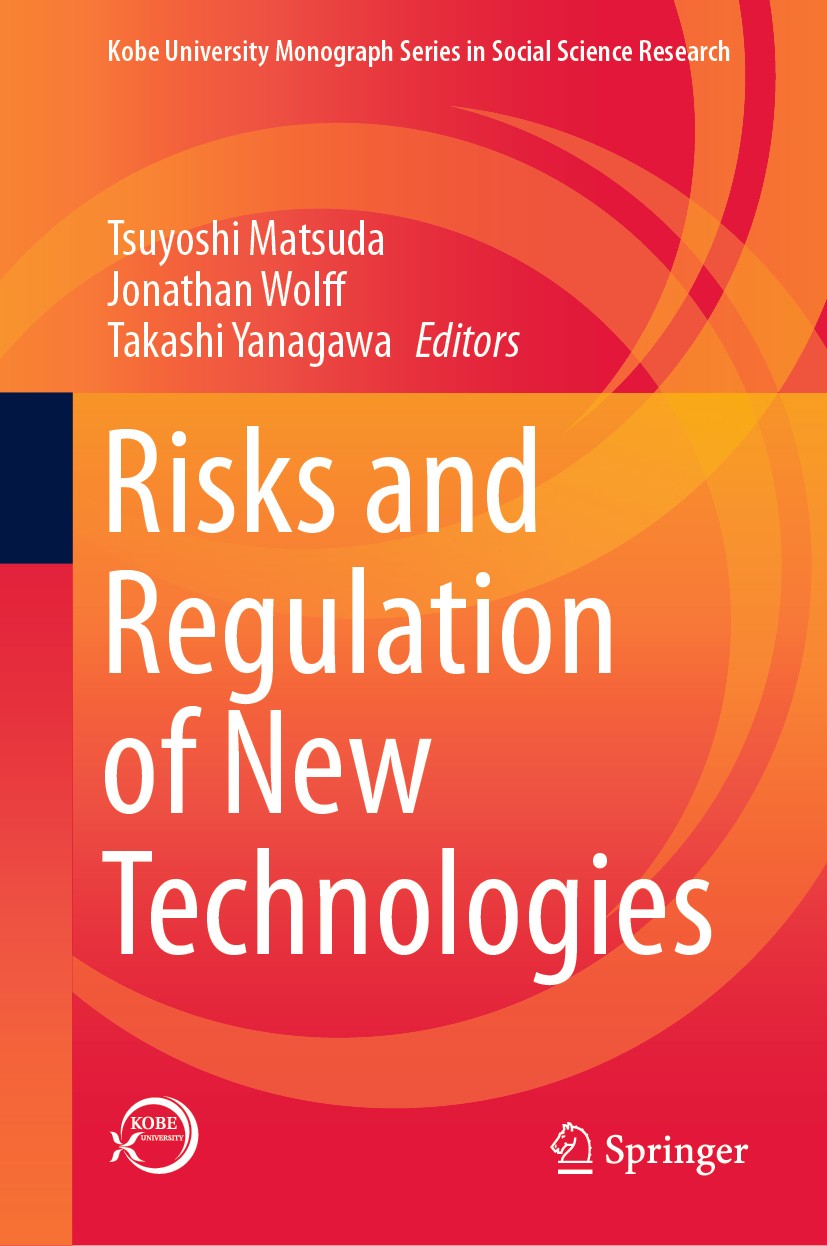 Titlebook: Risks and Regulation of New Technologies; Tsuyoshi Matsuda,Jonathan Wolff,Takashi Yanagawa Book 2021 Kobe University 2021 applied ethics.g Titlebook: Risks and Regulation of New Technologies; Tsuyoshi Matsuda,Jonathan Wolff,Takashi Yanagawa Book 2021 Kobe University 2021 applied ethics.g