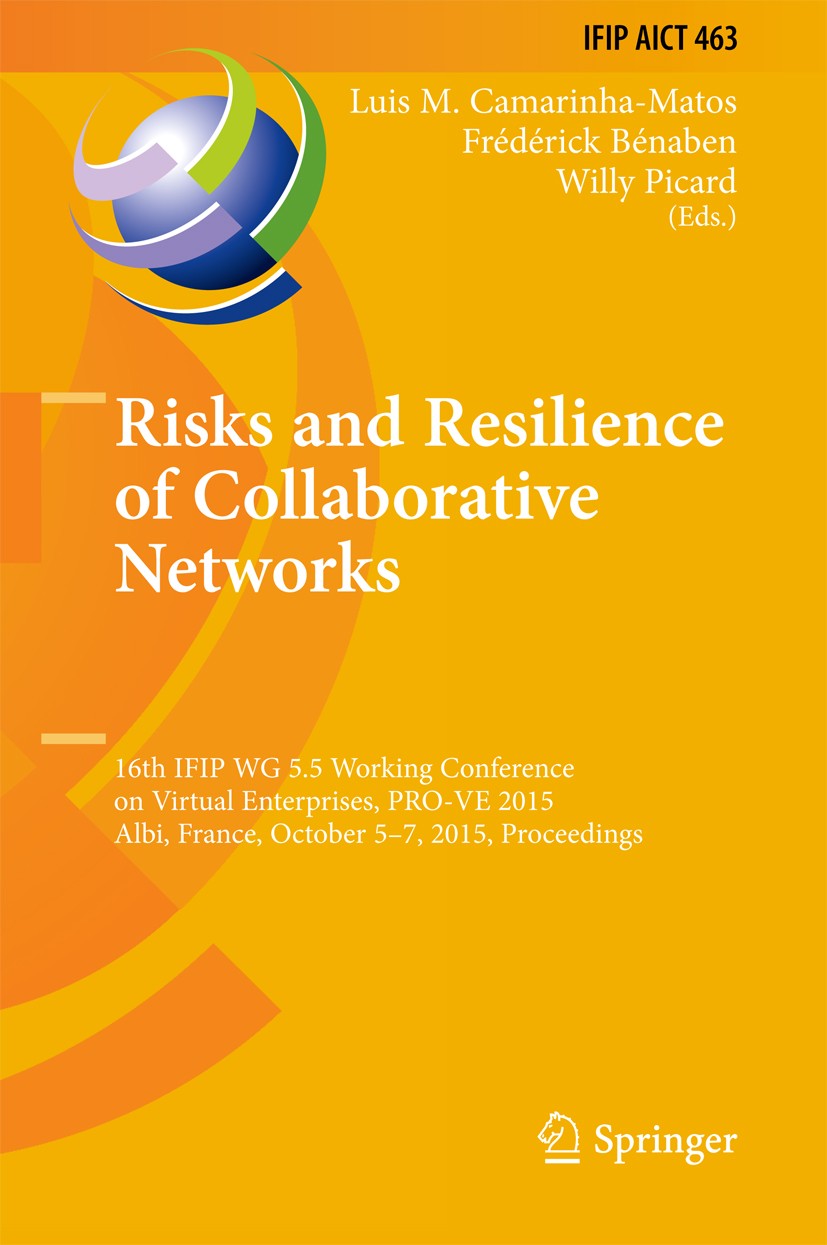 Titlebook: Risks and Resilience of Collaborative Networks; 16th IFIP WG 5.5 Wor Luis M. Camarinha-Matos,Frédérick Bénaben,Willy Pi Conference proceedi Titlebook: Risks and Resilience of Collaborative Networks; 16th IFIP WG 5.5 Wor Luis M. Camarinha-Matos,Frédérick Bénaben,Willy Pi Conference proceedi