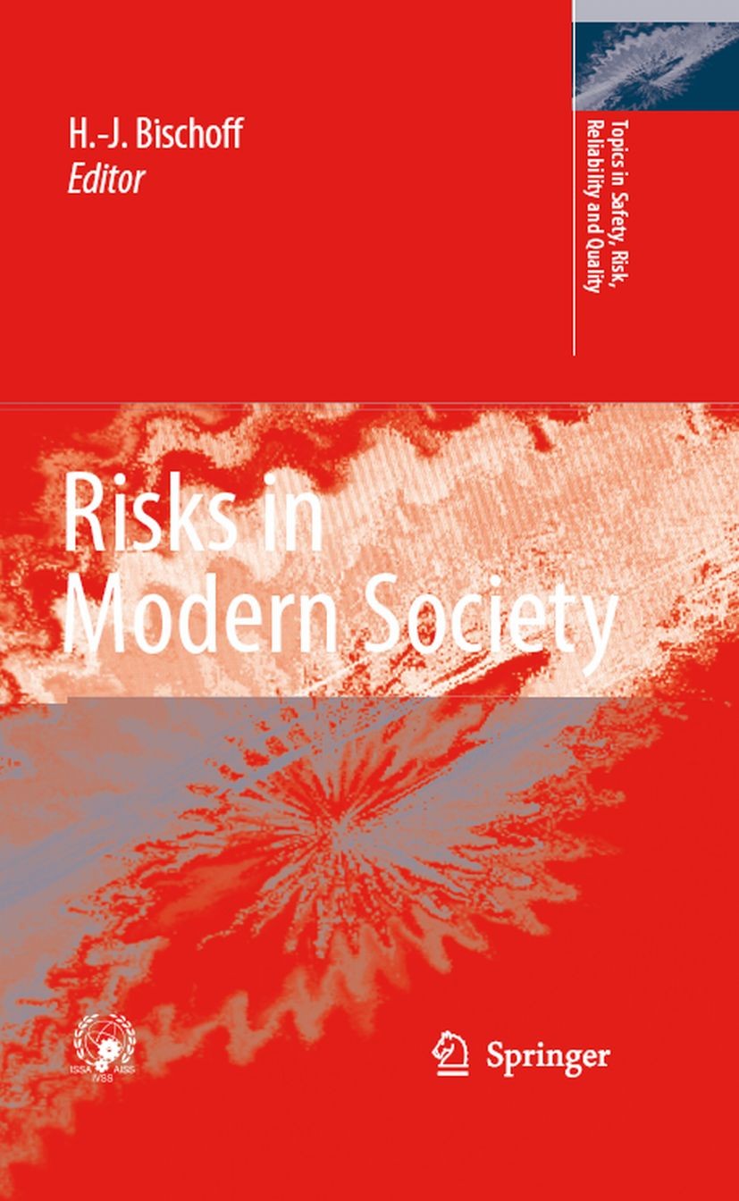 Titlebook: Risks in Modern Society; Hans-Jürgen Bischoff Book 2008 Springer Science+Business Media B.V. 2008 Change.Management.development.modern soc Titlebook: Risks in Modern Society; Hans-Jürgen Bischoff Book 2008 Springer Science+Business Media B.V. 2008 Change.Management.development.modern soc