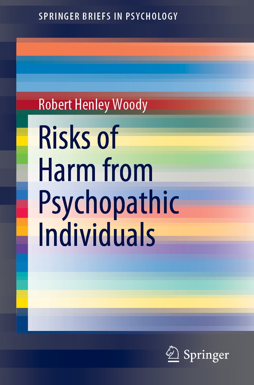 Titlebook: Risks of Harm from Psychopathic Individuals; Robert Henley Woody Book 2019 The Author(s), under exclusive license to Springer Nature Switz Titlebook: Risks of Harm from Psychopathic Individuals; Robert Henley Woody Book 2019 The Author(s), under exclusive license to Springer Nature Switz