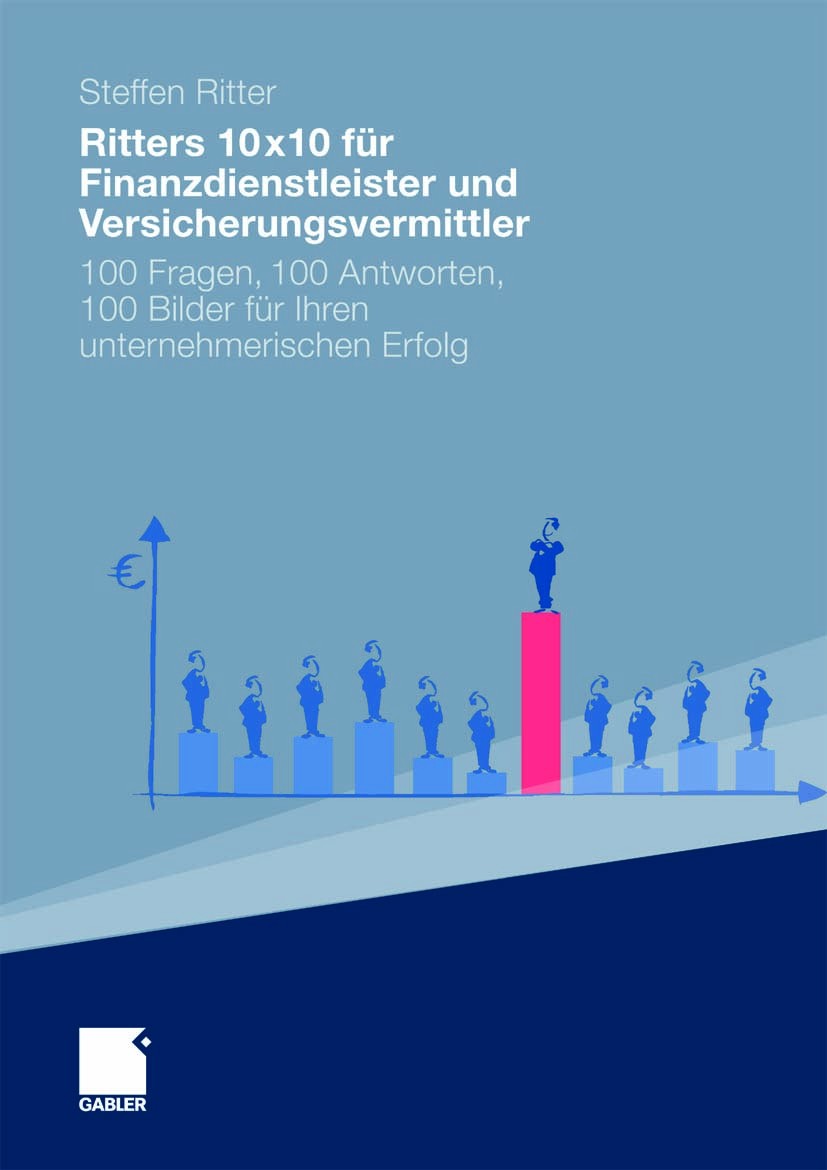 Titlebook: Ritters 10x10 für Finanzdienstleister und Versicherungsvermittler; 100 Fragen, 100 Antw Steffen Ritter Book 20101st edition Gabler Verlag | Titlebook: Ritters 10x10 für Finanzdienstleister und Versicherungsvermittler; 100 Fragen, 100 Antw Steffen Ritter Book 20101st edition Gabler Verlag |