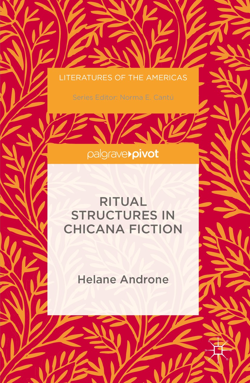 Titlebook: Ritual Structures in Chicana Fiction; Helane Androne Book 2016 The Editor(s) (if applicable) and The Author(s), under exclusive license to Titlebook: Ritual Structures in Chicana Fiction; Helane Androne Book 2016 The Editor(s) (if applicable) and The Author(s), under exclusive license to