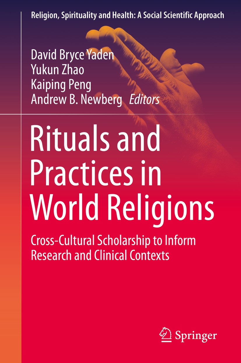 Titlebook: Rituals and Practices in World Religions; Cross-Cultural Schol David Bryce Yaden,Yukun Zhao,Andrew B. Newberg Book 2020 Springer Nature Swi Titlebook: Rituals and Practices in World Religions; Cross-Cultural Schol David Bryce Yaden,Yukun Zhao,Andrew B. Newberg Book 2020 Springer Nature Swi
