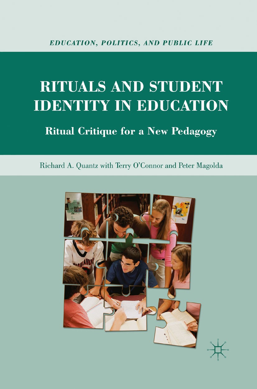 Titlebook: Rituals and Student Identity in Education; Ritual Critique for Richard A. Quantz,Terry O’Connor,Peter Magolda Book 2011 Palgrave Macmillan Titlebook: Rituals and Student Identity in Education; Ritual Critique for Richard A. Quantz,Terry O’Connor,Peter Magolda Book 2011 Palgrave Macmillan