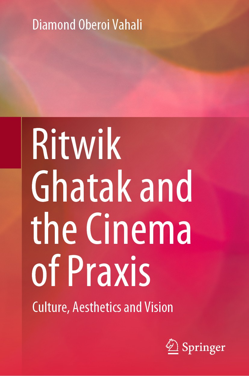 Titlebook: Ritwik Ghatak and the Cinema of Praxis; Culture, Aesthetics Diamond Oberoi Vahali Book 2020 Springer Nature Singapore Pte Ltd. 2020 Indian Titlebook: Ritwik Ghatak and the Cinema of Praxis; Culture, Aesthetics Diamond Oberoi Vahali Book 2020 Springer Nature Singapore Pte Ltd. 2020 Indian