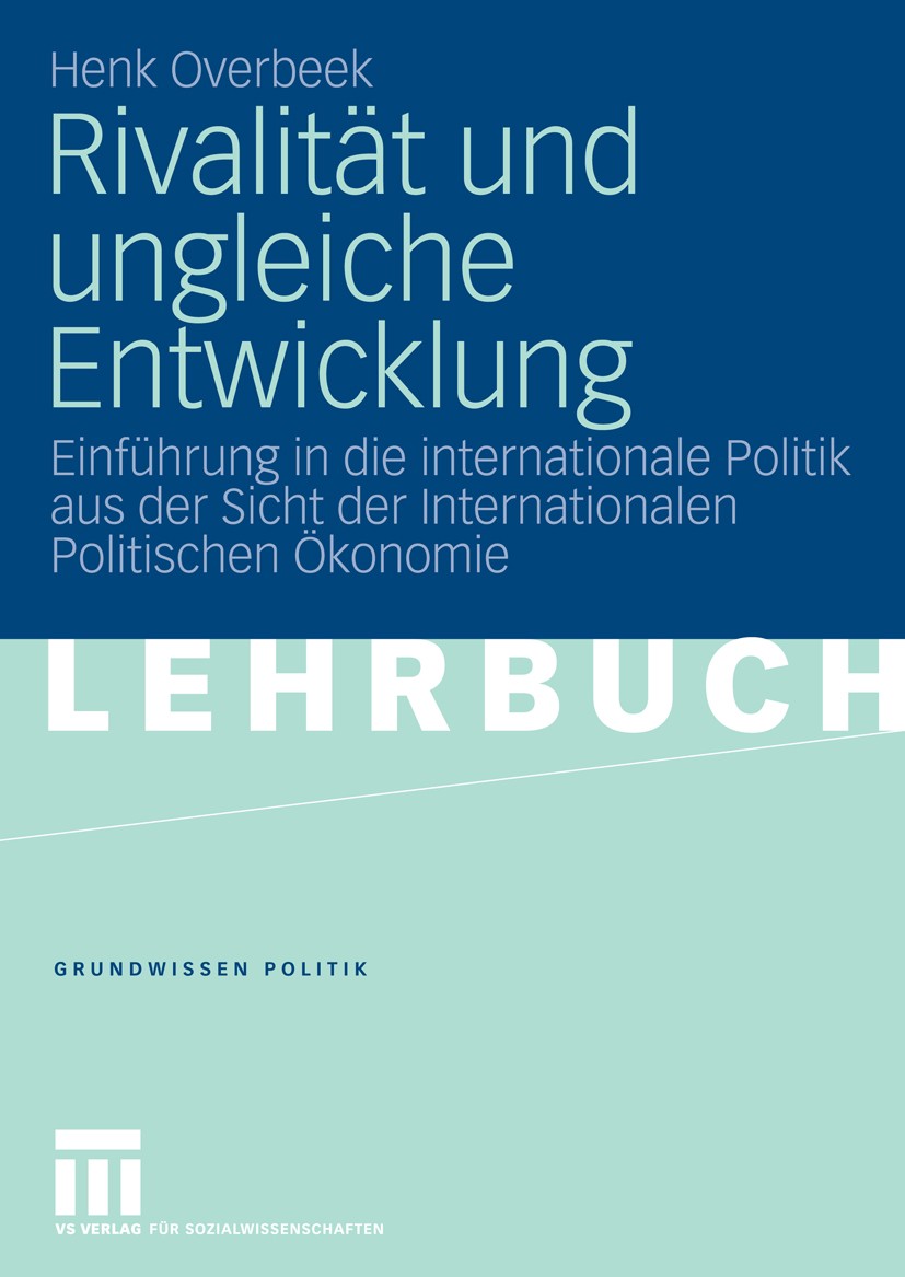 Titlebook: Rivalität und ungleiche Entwicklung; Einführung in die in Henk Overbeek Textbook 2008 VS Verlag für Sozialwissenschaften | Springer Fachmed Titlebook: Rivalität und ungleiche Entwicklung; Einführung in die in Henk Overbeek Textbook 2008 VS Verlag für Sozialwissenschaften | Springer Fachmed