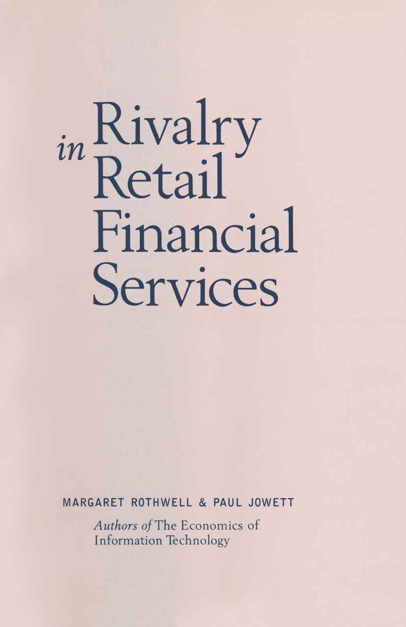 Titlebook: Rivalry in Retail Financial Services; Margaret Rothwell,Paul Jowett Book 1988 Palgrave Macmillan, a division of Macmillan Publishers Limit Titlebook: Rivalry in Retail Financial Services; Margaret Rothwell,Paul Jowett Book 1988 Palgrave Macmillan, a division of Macmillan Publishers Limit