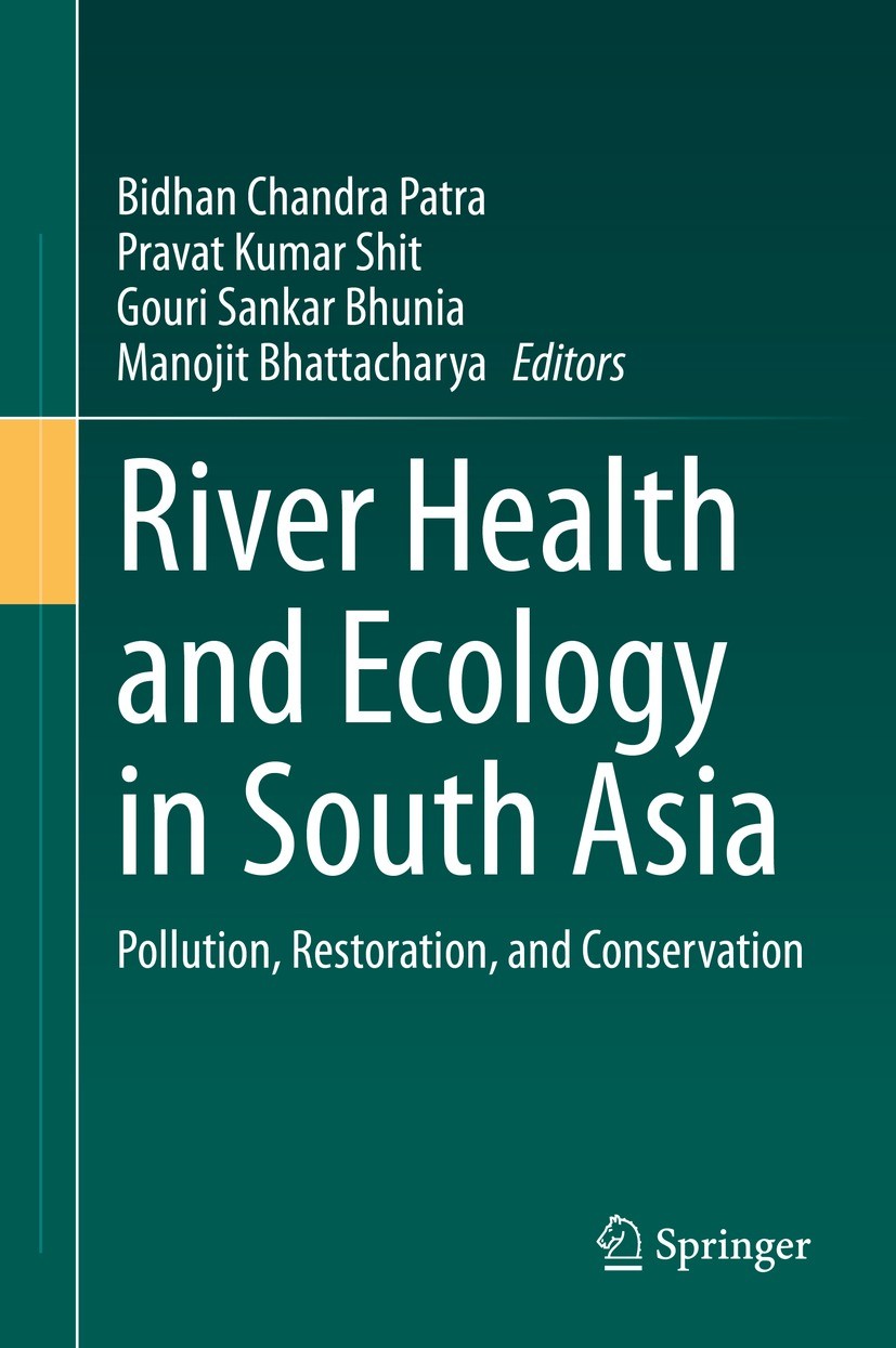 Titlebook: River Health and Ecology in South Asia; Pollution, Restorati Bidhan Chandra Patra,Pravat Kumar Shit,Manojit Bha Book 2022 The Editor(s) (if Titlebook: River Health and Ecology in South Asia; Pollution, Restorati Bidhan Chandra Patra,Pravat Kumar Shit,Manojit Bha Book 2022 The Editor(s) (if