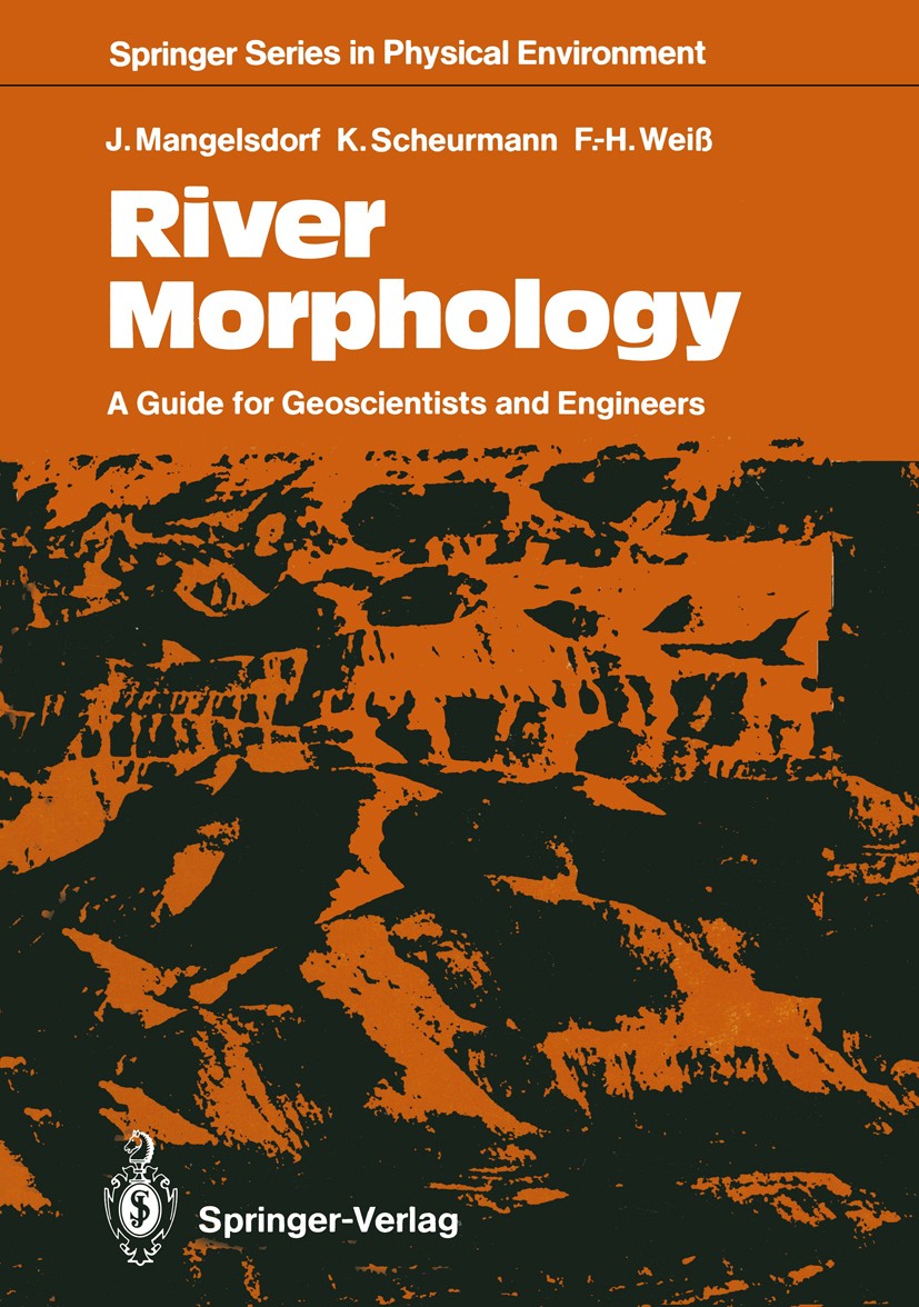 Titlebook: River Morphology; A Guide for Geoscien Joachim Mangelsdorf,Karl Scheurmann,Fritz-Heinz We Textbook 1990 Springer-Verlag Berlin Heidelberg 1 Titlebook: River Morphology; A Guide for Geoscien Joachim Mangelsdorf,Karl Scheurmann,Fritz-Heinz We Textbook 1990 Springer-Verlag Berlin Heidelberg 1