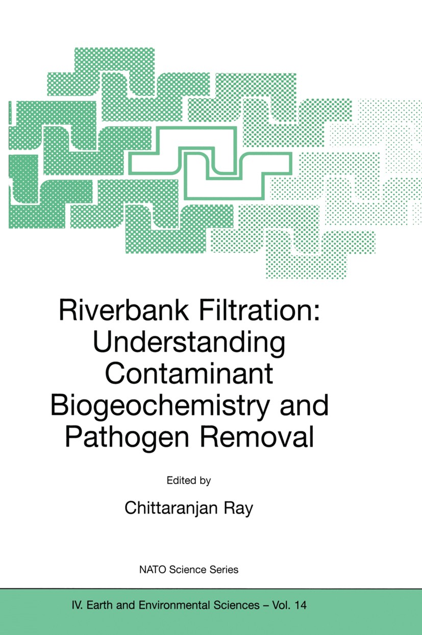 Titlebook: Riverbank Filtration: Understanding Contaminant Biogeochemistry and Pathogen Removal; Chittaranjan Ray Book 2002 Kluwer Academic Publisher Titlebook: Riverbank Filtration: Understanding Contaminant Biogeochemistry and Pathogen Removal; Chittaranjan Ray Book 2002 Kluwer Academic Publisher