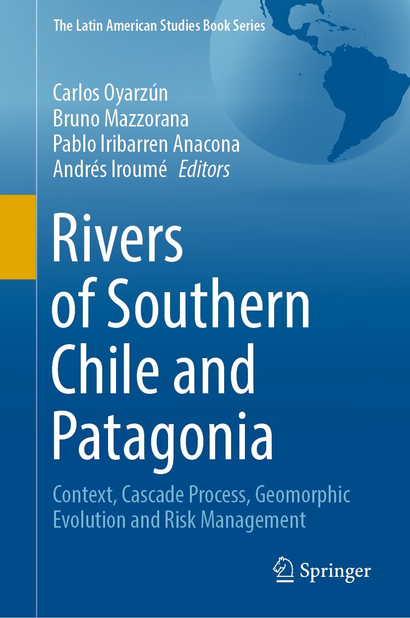 Titlebook: Rivers of Southern Chile and Patagonia; Context, Cascade Pro Carlos Oyarzún,Bruno Mazzorana,Andrés Iroumé Book 2023 The Editor(s) (if appli Titlebook: Rivers of Southern Chile and Patagonia; Context, Cascade Pro Carlos Oyarzún,Bruno Mazzorana,Andrés Iroumé Book 2023 The Editor(s) (if appli