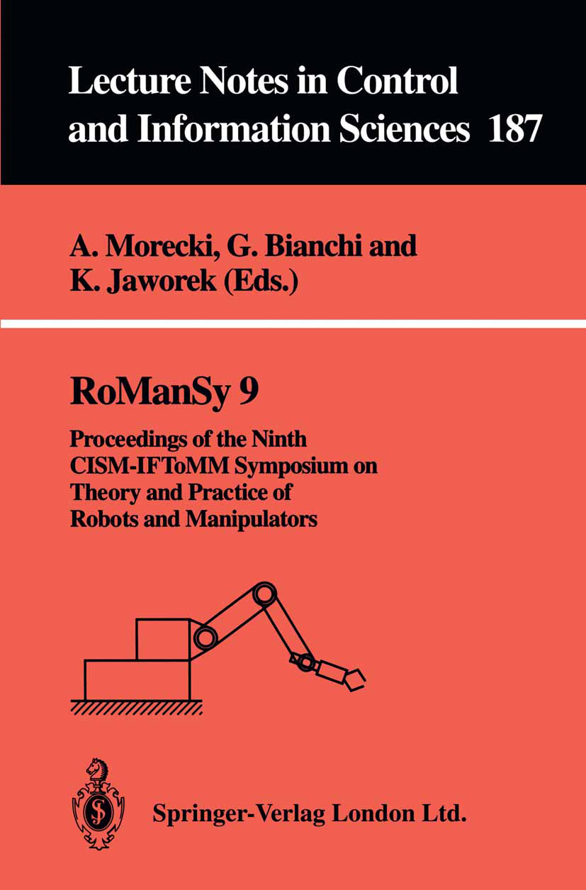 Titlebook: RoManSy 9; Proceedings of the N A. Morecki,G. Bianchi,K. Jaworek Conference proceedings 1993 Springer-Verlag London 1993 Normal.control.opt Titlebook: RoManSy 9; Proceedings of the N A. Morecki,G. Bianchi,K. Jaworek Conference proceedings 1993 Springer-Verlag London 1993 Normal.control.opt