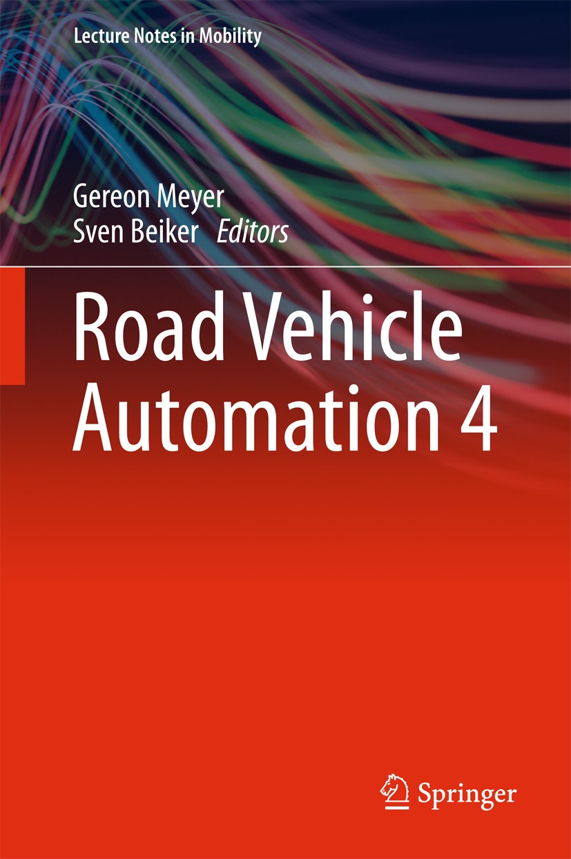 Titlebook: Road Vehicle Automation 4; Gereon Meyer,Sven Beiker Conference proceedings 2018 Springer International Publishing AG 2018 Automated Drivin Titlebook: Road Vehicle Automation 4; Gereon Meyer,Sven Beiker Conference proceedings 2018 Springer International Publishing AG 2018 Automated Drivin