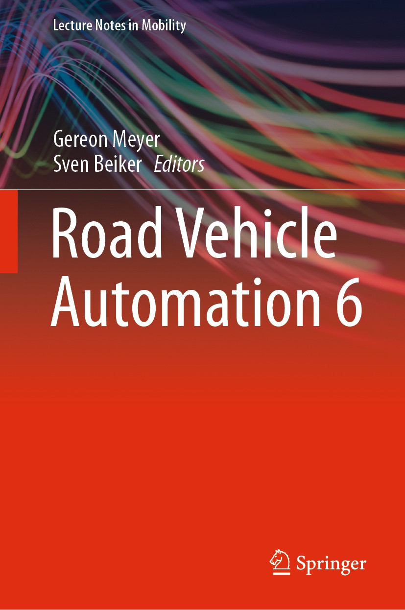 Titlebook: Road Vehicle Automation 6; Gereon Meyer,Sven Beiker Conference proceedings 2019 Springer Nature Switzerland AG 2019 Automated Driving.Conn Titlebook: Road Vehicle Automation 6; Gereon Meyer,Sven Beiker Conference proceedings 2019 Springer Nature Switzerland AG 2019 Automated Driving.Conn