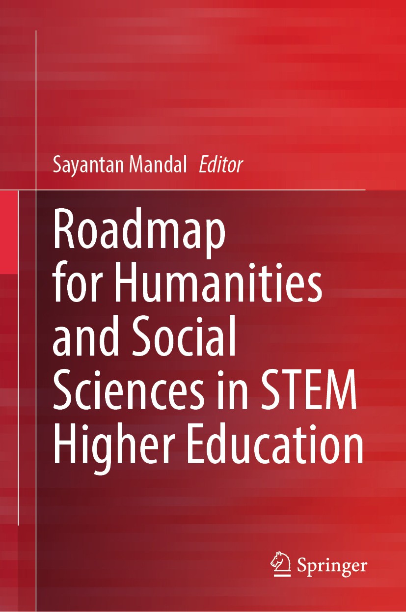 Titlebook: Roadmap for Humanities and Social Sciences in STEM Higher Education; Sayantan Mandal Book 2024 The Editor(s) (if applicable) and The Autho Titlebook: Roadmap for Humanities and Social Sciences in STEM Higher Education; Sayantan Mandal Book 2024 The Editor(s) (if applicable) and The Autho