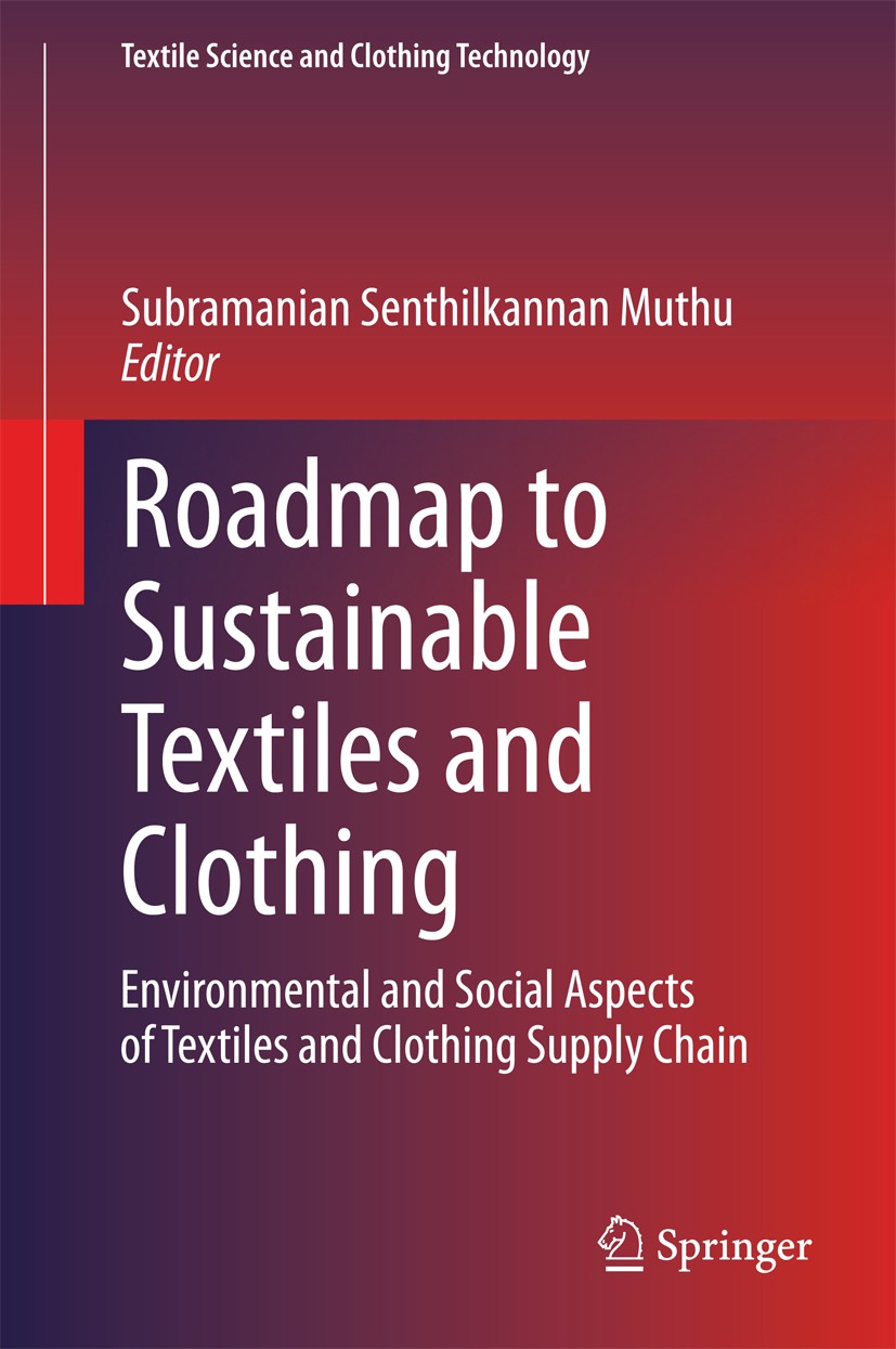 Titlebook: Roadmap to Sustainable Textiles and Clothing; Environmental and So Subramanian Senthilkannan Muthu Book 2014 The Editor(s) (if applicable) Titlebook: Roadmap to Sustainable Textiles and Clothing; Environmental and So Subramanian Senthilkannan Muthu Book 2014 The Editor(s) (if applicable)