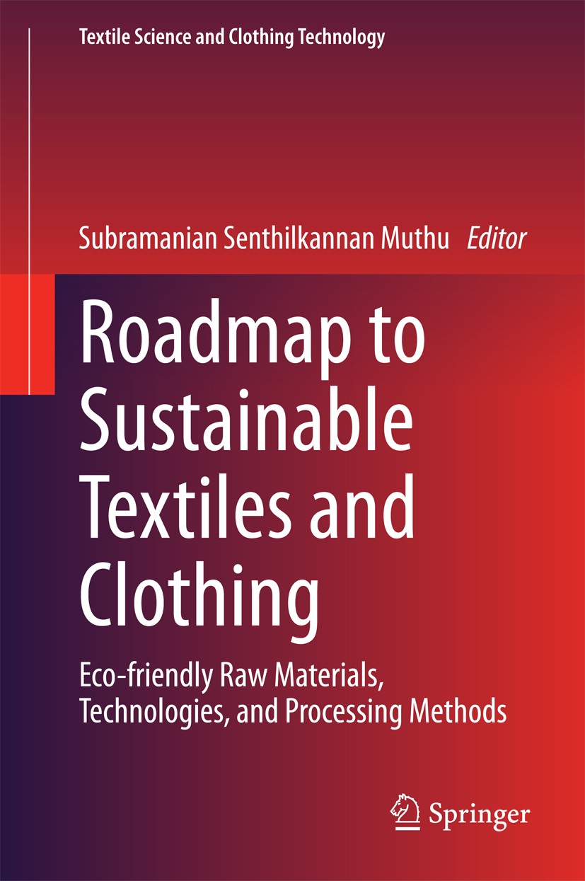 Titlebook: Roadmap to Sustainable Textiles and Clothing; Eco-friendly Raw Mat Subramanian Senthilkannan Muthu Book 2014 Springer Science+Business Medi Titlebook: Roadmap to Sustainable Textiles and Clothing; Eco-friendly Raw Mat Subramanian Senthilkannan Muthu Book 2014 Springer Science+Business Medi