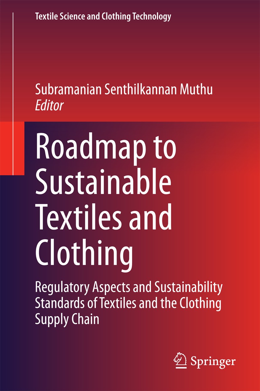 Titlebook: Roadmap to Sustainable Textiles and Clothing; Regulatory Aspects a Subramanian Senthilkannan Muthu Book 2015 The Editor(s) (if applicable) Titlebook: Roadmap to Sustainable Textiles and Clothing; Regulatory Aspects a Subramanian Senthilkannan Muthu Book 2015 The Editor(s) (if applicable)