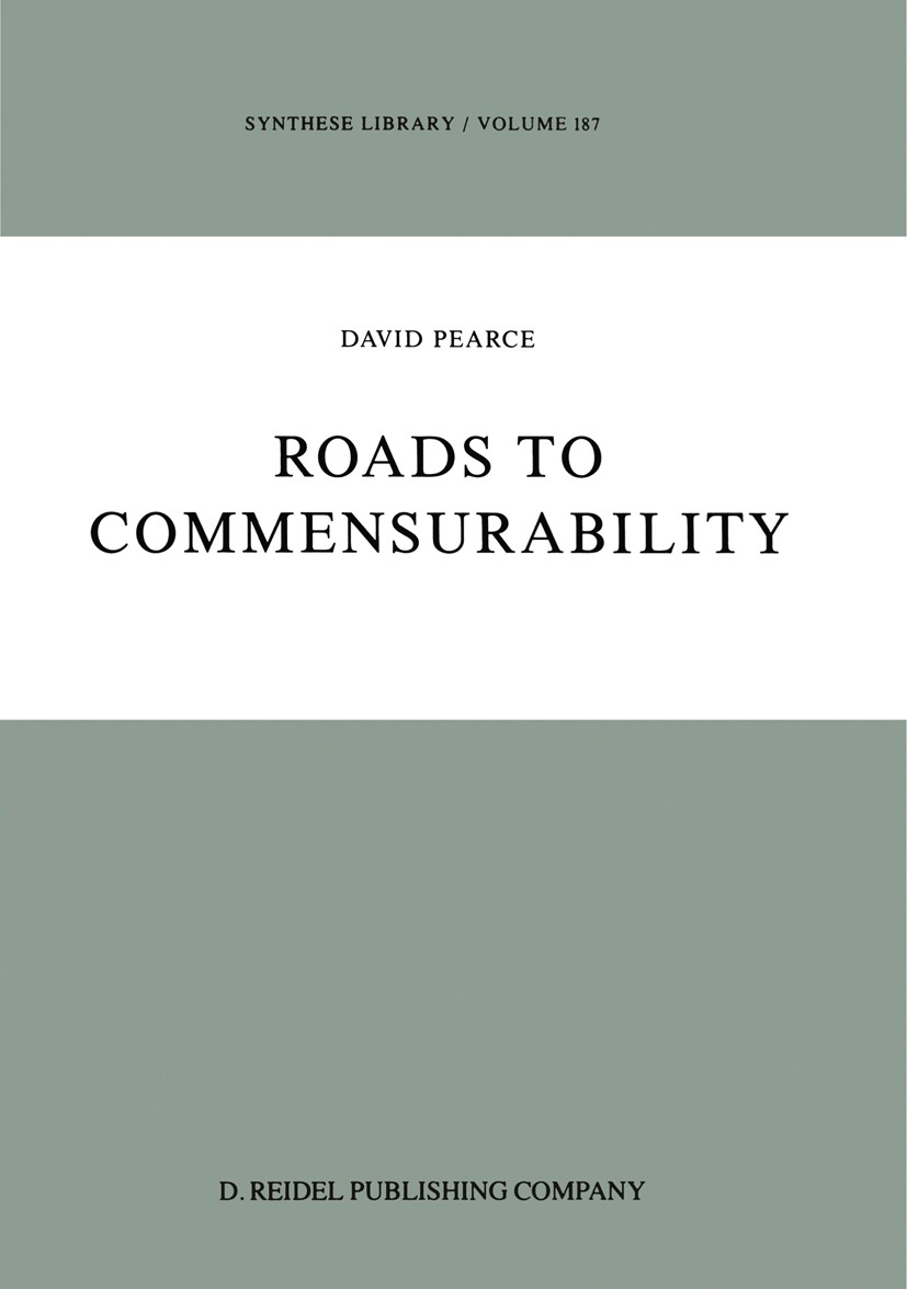 Titlebook: Roads to Commensurability; David Pearce Book 1987 D. Reidel Publishing Company 1987 Paul Feyerabend.concept.dynamics.growth.human knowledg Titlebook: Roads to Commensurability; David Pearce Book 1987 D. Reidel Publishing Company 1987 Paul Feyerabend.concept.dynamics.growth.human knowledg