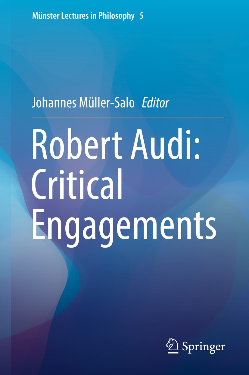 Titlebook: Robert Audi: Critical Engagements; Johannes Müller-Salo Book 2018 Springer Nature Switzerland AG 2018 Philosophy of Rationality.Being a Ra Titlebook: Robert Audi: Critical Engagements; Johannes Müller-Salo Book 2018 Springer Nature Switzerland AG 2018 Philosophy of Rationality.Being a Ra
