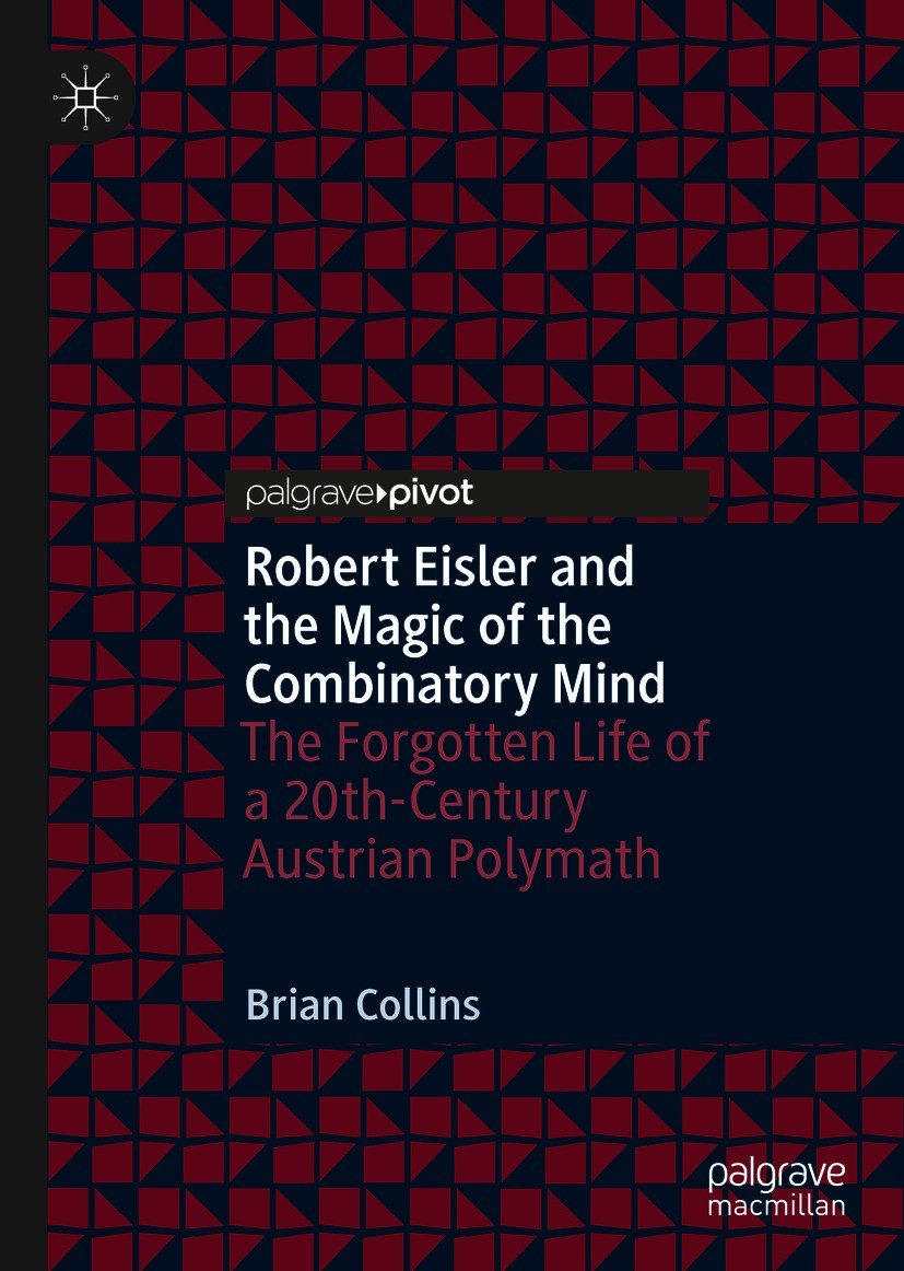 Titlebook: Robert Eisler and the Magic of the Combinatory Mind; The Forgotten Life o Brian Collins Book 2021 The Editor(s) (if applicable) and The Aut Titlebook: Robert Eisler and the Magic of the Combinatory Mind; The Forgotten Life o Brian Collins Book 2021 The Editor(s) (if applicable) and The Aut