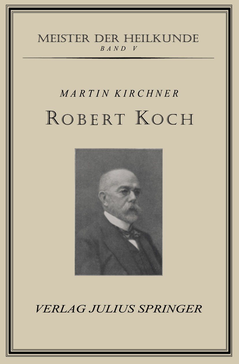 Titlebook: Robert Koch; Martin Kirchner Book 1924 Springer-Verlag Berlin Heidelberg 1924 Gesundheit.Hygiene.Infektion.Infektionskrankheit.Krankheit.K Titlebook: Robert Koch; Martin Kirchner Book 1924 Springer-Verlag Berlin Heidelberg 1924 Gesundheit.Hygiene.Infektion.Infektionskrankheit.Krankheit.K