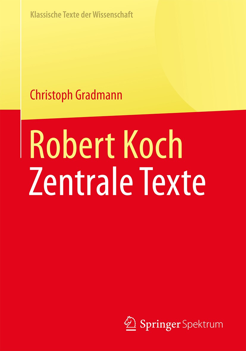 Titlebook: Robert Koch; Zentrale Texte Christoph Gradmann Book 2018 Springer-Verlag GmbH Deutschland, ein Teil von Springer Nature 2018 Milzbrand.Baci Titlebook: Robert Koch; Zentrale Texte Christoph Gradmann Book 2018 Springer-Verlag GmbH Deutschland, ein Teil von Springer Nature 2018 Milzbrand.Baci