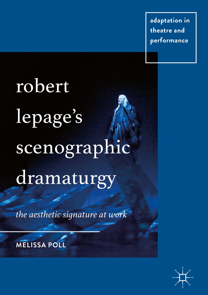 Titlebook: Robert Lepage’s Scenographic Dramaturgy; The Aesthetic Signat Melissa Poll Book 2018 The Editor(s) (if applicable) and The Author(s) 2018 R Titlebook: Robert Lepage’s Scenographic Dramaturgy; The Aesthetic Signat Melissa Poll Book 2018 The Editor(s) (if applicable) and The Author(s) 2018 R